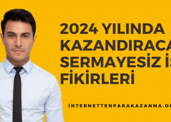 2024 YILINDA KAZANDIRACAK Sermayesiz İş Fikirleri NELERDİR