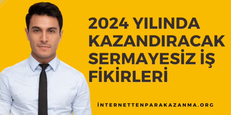 2024 YILINDA KAZANDIRACAK Sermayesiz İş Fikirleri NELERDİR