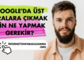 Google'da Üst Sıralara Çıkmak İçin Ne Yapmak Gerekir?