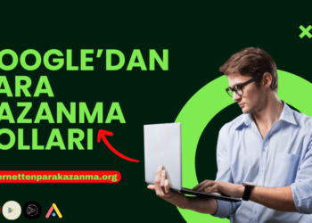 Google'dan Para Kazanma Yolları