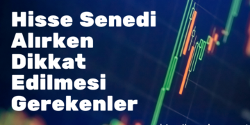 Hisse Senedi Alırken Dikkat Edilmesi Gerekenler Nelerdir?