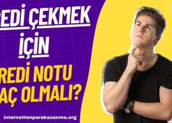 Kredi Çekmek İçin Kredi Notu Kaç Olmalı?