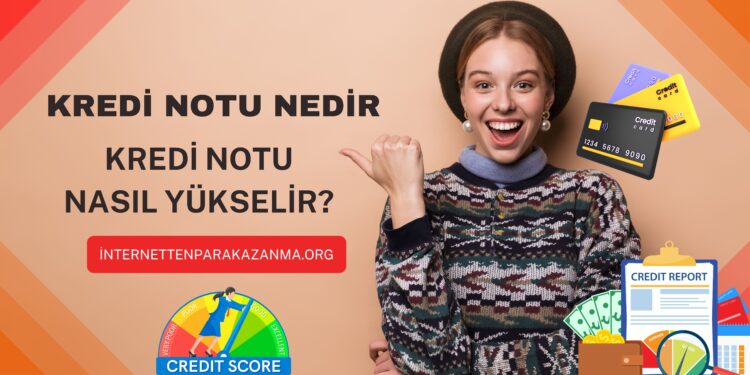 Kredi Notu Nedir? Kredi Notu Nasıl Hesaplanır? Kredi Notu Nasıl Yükselir?