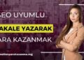 SEO Uyumlu Makale Yazarak Para Kazanmak