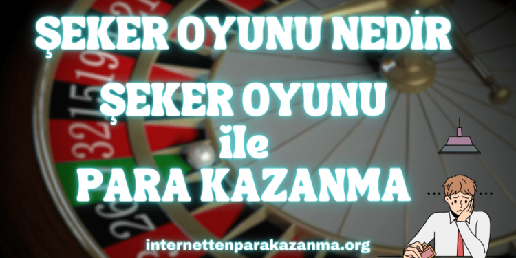 Şeker Oyunu ile Para Kazanma
