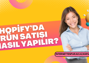 Shopify'da Ürün Satışı Nasıl Yapılır
