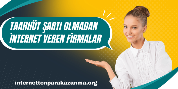 Taahhüt Şartı Olmadan İnternet Veren Firmalar