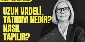 Uzun Vadeli Yatırım Nedir Nasıl Yapılır?