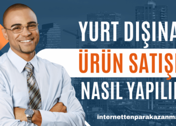 Yurt Dışına Ürün Satışı Nasıl Yapılır