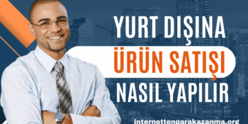 Yurt Dışına Ürün Satışı Nasıl Yapılır