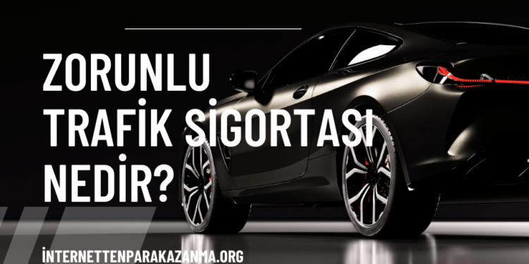 Zorunlu Trafik Sigortası Nedir
