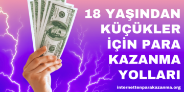 18 Yaşından Küçükler İçin Para Kazanma Yolları