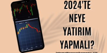 2024'te Neye Yatırım Yapmalı