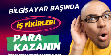 Bilgisayar Başında Para Kazanabileceğiniz İş Fikirleri