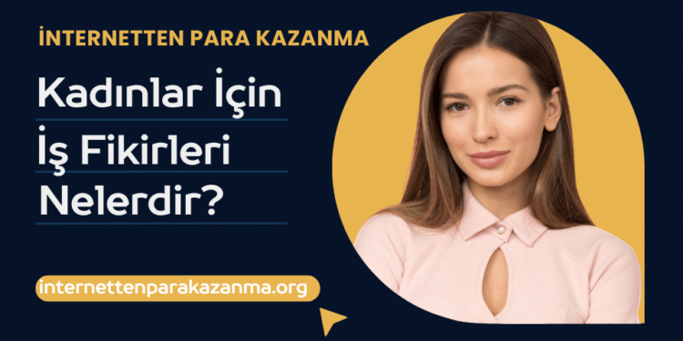 Kadınlar İçin İş Fikirleri