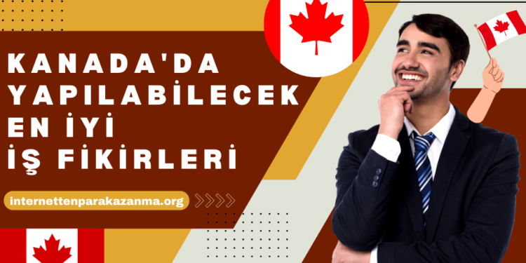 Kanada'da Yapılabilecek En İyi İş Fikirleri