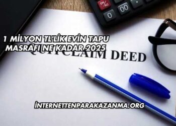 1 Milyon TL'lik Evin Tapu Masrafı Ne Kadar 2025