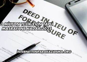 3 Milyon TL'lik Evin Tapu Masrafı Ne Kadar 2025
