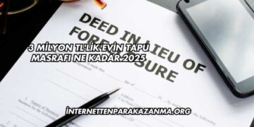 3 Milyon TL'lik Evin Tapu Masrafı Ne Kadar 2025
