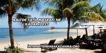 Bali'de Tatil Masrafı Ne Kadar 2025