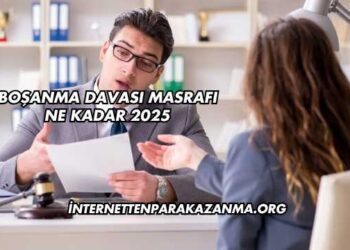 Boşanma Davası Masrafı Ne Kadar 2025