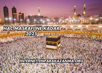 Hac Masrafı Ne Kadar 2025