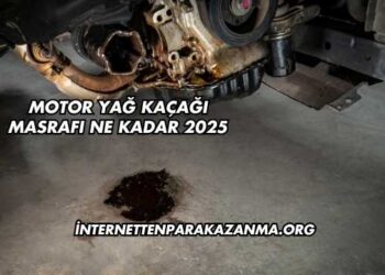 Motor Yağ Kaçağı Masrafı Ne Kadar 2025