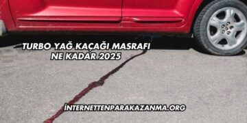 Turbo Yağ Kaçağı Masrafı Ne Kadar 2025